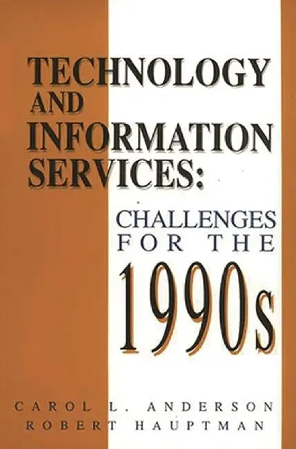 Technology and Information Services: Challenges for the 1990's by Carol L. Anderson