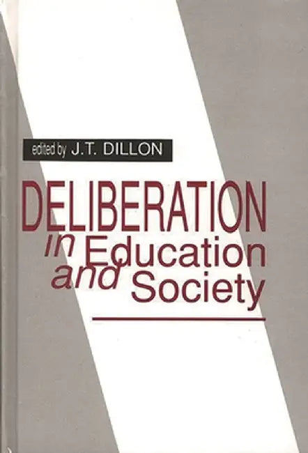 Deliberation in Education and Society by JT Dillon