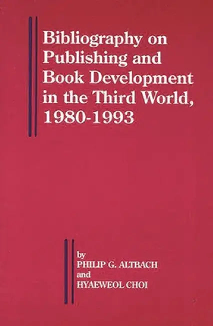 Bibliography on Publishing and Book Development in the Third World, 1980-1993 by Hyaeweol Choi