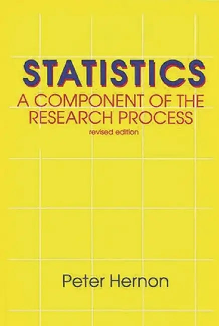 Statistics: A Component of the Research Process, Second Edition by Peter Hernon