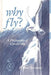 Why Fly?: A Philosophy of Creativity by E. Paul Torrance