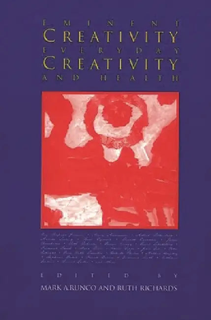Eminent Creativity, Everyday Creativity, and Health: New Work on the Creativity/Health Interface by Mark a. Runco, Ruth Richards