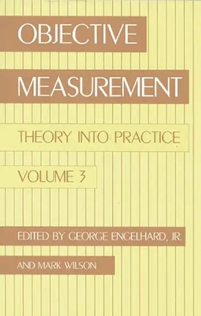 Objective Measurement: Theory Into Practice, Volume 3 by George Engelhard