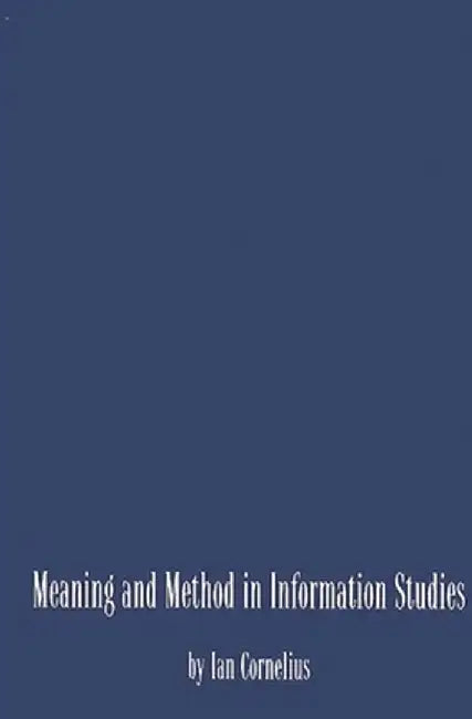 Meaning and Method in Information Studies by Unknown