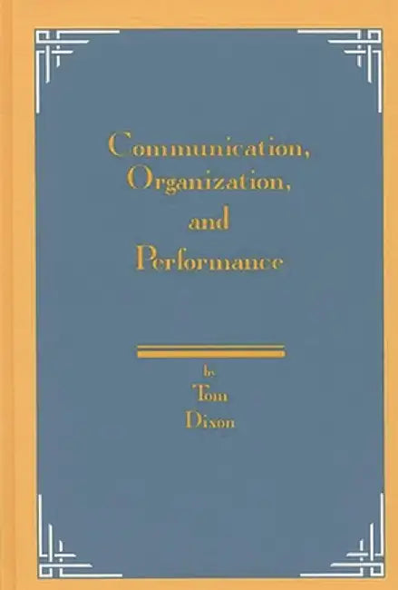 Communication, Organization, and Performance by Tom Dixon