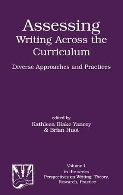 Assessing Writing Across the Curriculum: Diverse Approaches and Practices by Kathleen Yancey