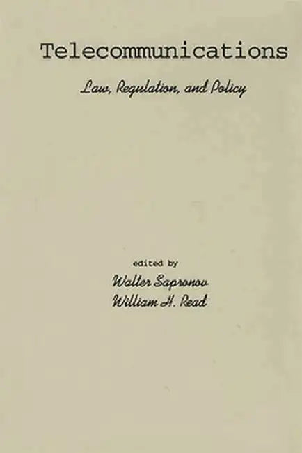 Telecommunications: Law, Regulation, and Policy by Walter Sapronov