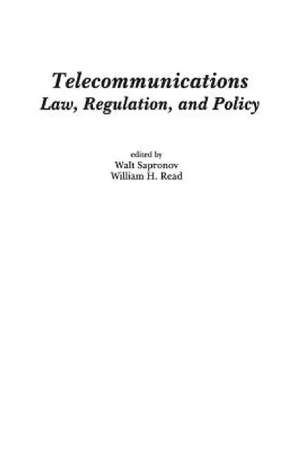 Telecommunications: Law, Regulation, and Policy by Walter Sapronov