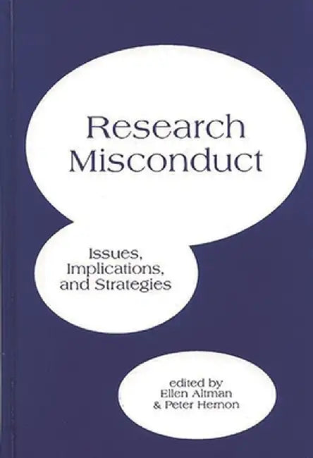 Research Misconduct: Issues, Implications, and Stratagies by Peter Hernon