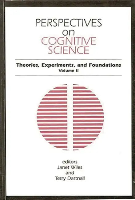 Perspectives on Cognitive Science, Volume 2: Theories, Experiments, and Foundations by Unknown