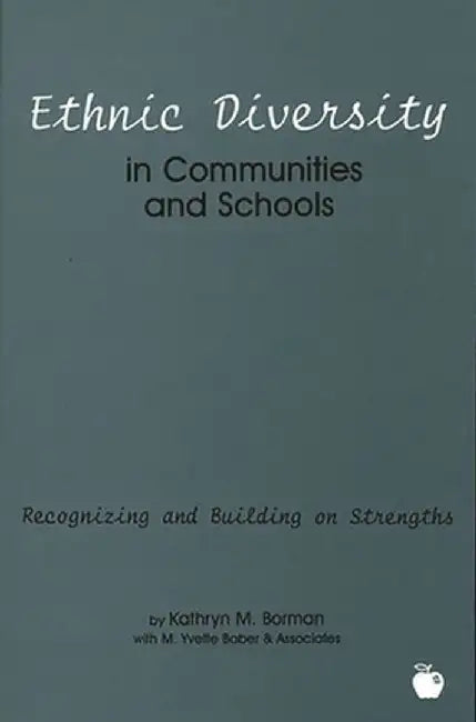 Ethnic Diversity in Communities and Schools: Recognizing and Building on Strengths by Kathryn M. Borman