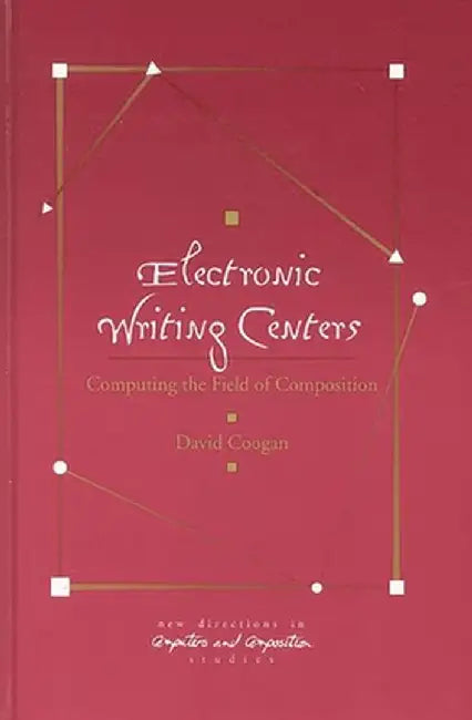 Electronic Writing Centers: Computing in the Field of Composition by David Coogan