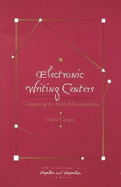 Electronic Writing Centers: Computing in the Field of Composition by David Coogan