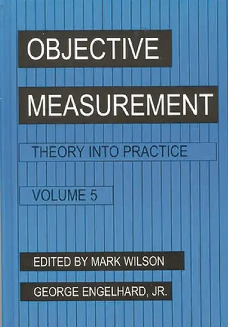 Objective Measurement: Theory Into Practice, Volume 5 by Mark Wilson