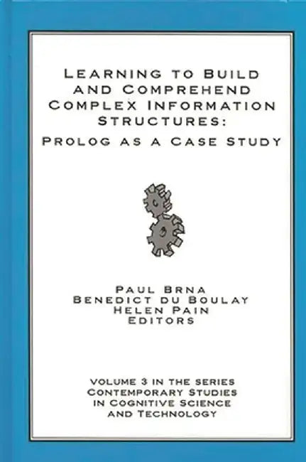 Learning to Build and Comprehend Complex Information Structures: PROLOG as a Case Study by Paul Brna