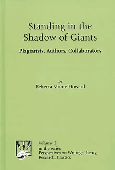 Standing in the Shadow of Giants: Plagiarists, Authors, Collaborators by Rebecca Moore Howard
