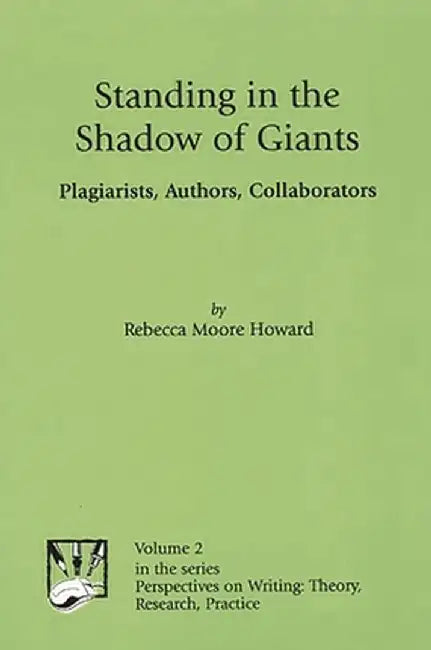 Standing in the Shadow of Giants: Plagiarists, Authors, Collaborators by Rebecca Howard