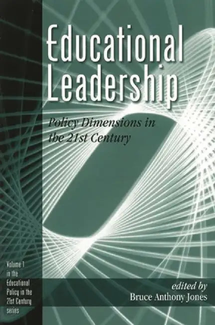 Educational Leadership: Policy Dimensions in the 21st Century by Bruce Anthony Jones