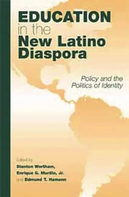 Education in the New Latino Diaspora: Policy and the Politics of Identity by Stanton Wortham