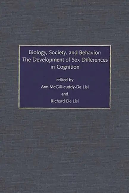 Biology, Society, and Behavior: The Development of Sex Differences in Cognition by Ann McGillicuddy-de Lisi