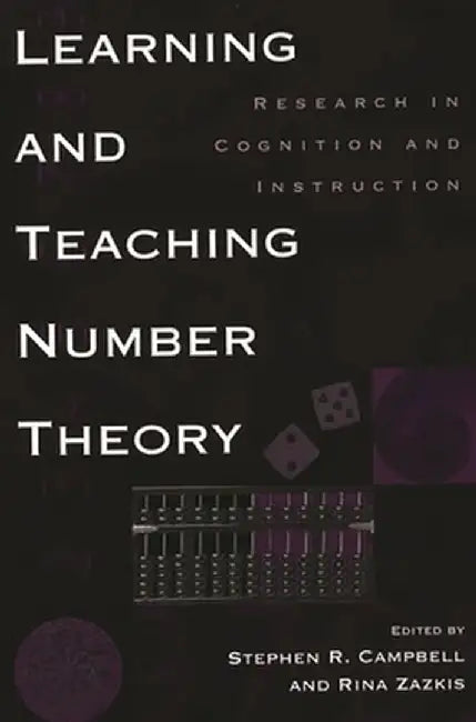 Learning and Teaching Number Theory: Research in Cognition and Instruction by Stephen R. Campbell
