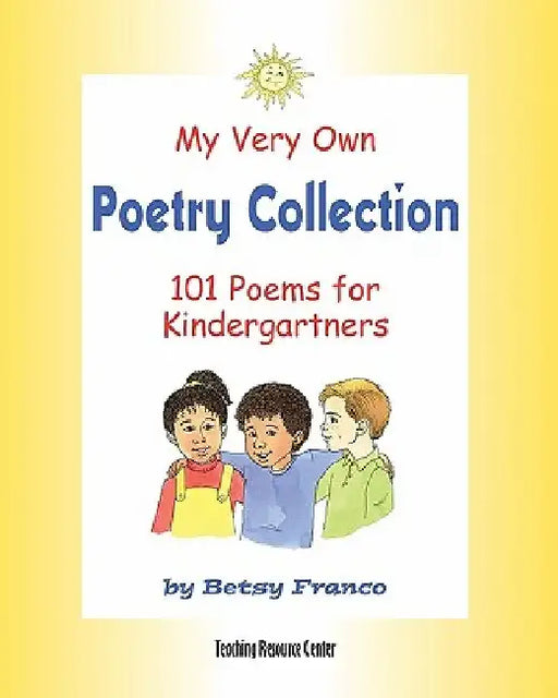 My Very Own Poetry Collection K: 101 Poems For Kindergartners by Betsy Franco