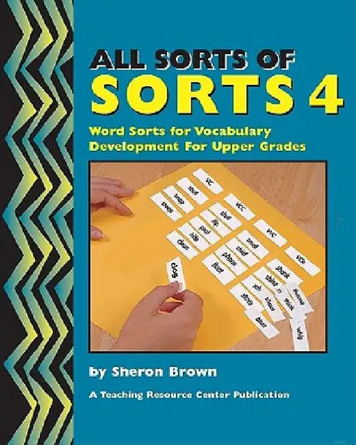 All Sorts Of Sorts 4: Word Sorts For Vocabulary Development For Upper Grades by Sheron Brown