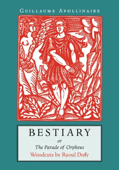 Bestiary: Or the Parade of Orpheus by Guillaume Apollinaire, Raoul Dufy, Pepe Karmel