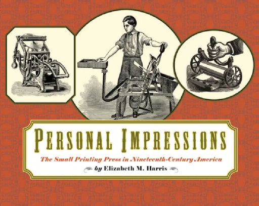 Personal Impressions: The Small Printing Press in Nineteenth-Century America by Elizabeth Harris