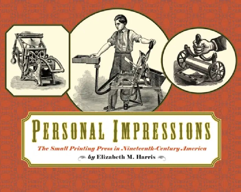 Personal Impressions: The Small Printing Press in Nineteenth-Century America by Elizabeth Harris