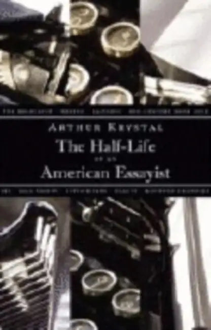 The Half-Life of an American Essayist by Arthur Krystal
