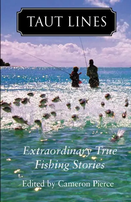 Taut Lines: Extraordinary True Fishing Stories by Cameron Pierce