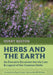 Herbs and the Earth: An Evocative Excursion Into the Lore & Legend of Our Common Herbs