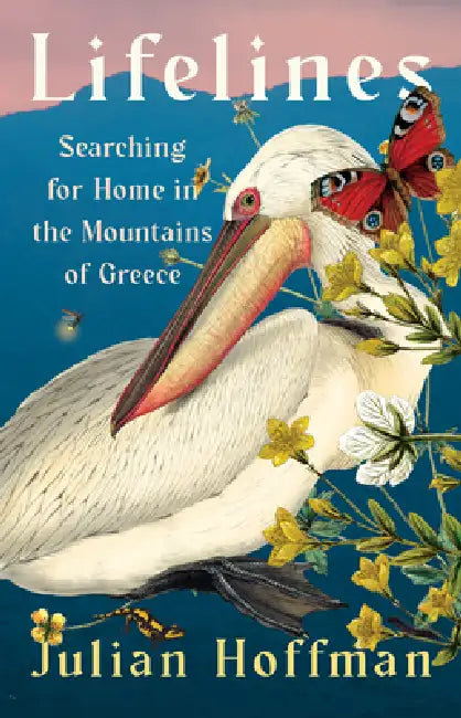 Lifelines: Searching for Home in the Mountains of Greece by Julian Hoffman