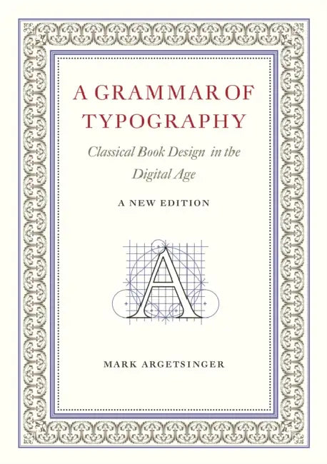 A Grammar of Typography: Classical Design in the Digital Age: New Edition by Mark Argetsinger