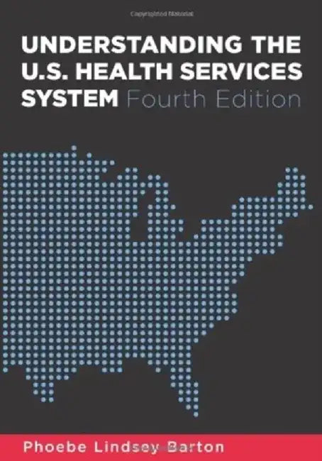 Understanding the U.S. Health Services System by Phoebe Lindsey Barton