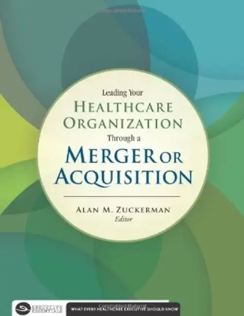 Leading Your Healthcare Organization Through a Merger or Acquisition by Maxine Clair