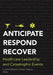 Anticipate, Respond, Recover: Healthcare Leadership and Catastrophic Events by K. Joanne McGlown