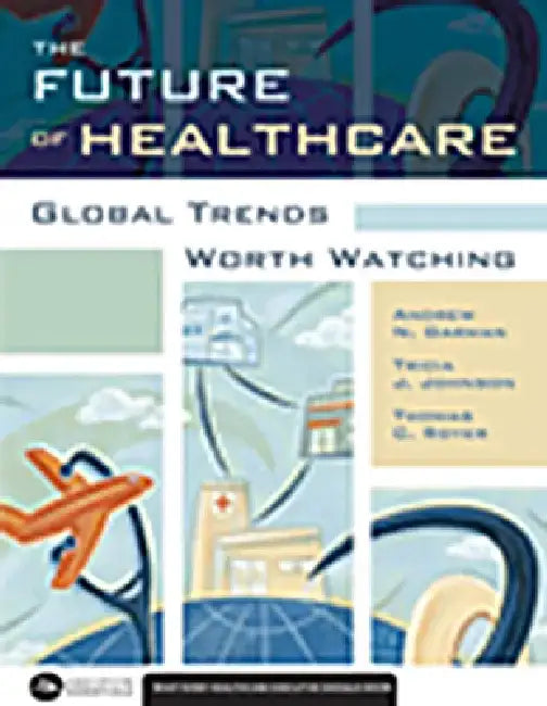 The Future of Healthcare: Global Trends Worth Watching by Andrew N. Garman