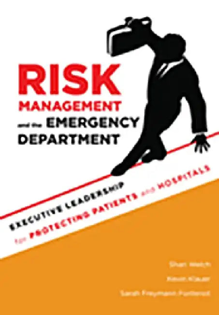 Risk Management and the Emergency Department: Executive Leadership for Protecting Patients and Hospitals by Shari Welch