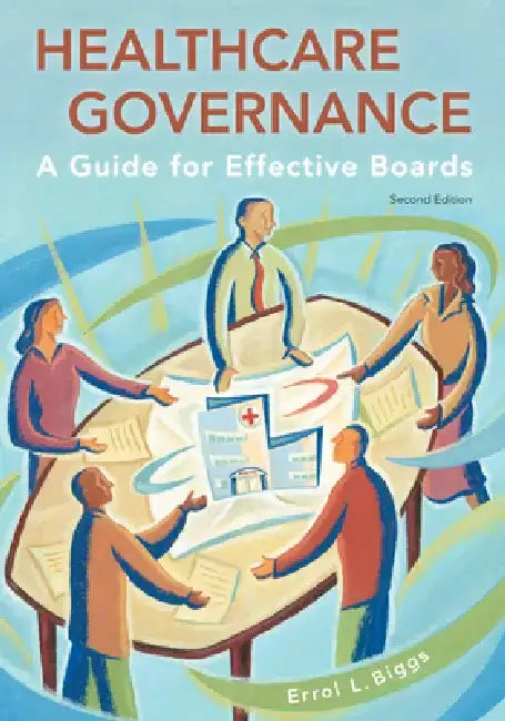Healthcare Governance: A Guide for Effective Boards by Errol Biggs