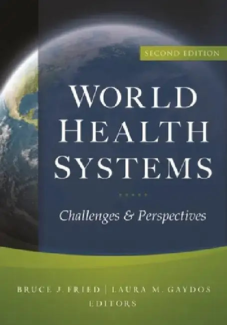 World Health Systems: Challenges and Perspectives by Bruce Fried