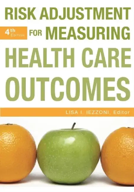 Risk Adjustment for Measuring Health Care Outcomes, Fourth Edition by Lisa Iezzoni