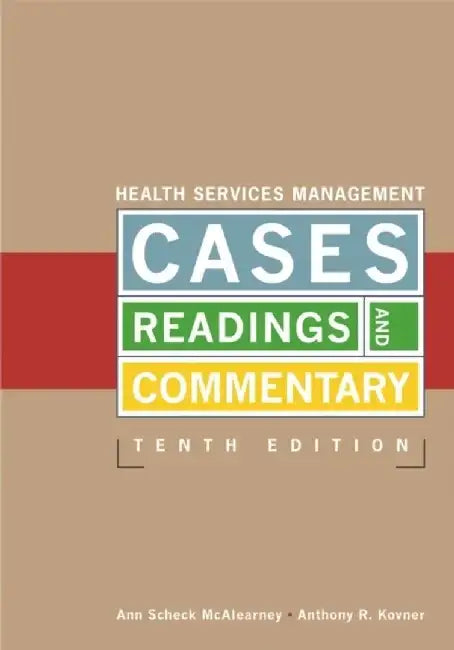 Health Services Management: Cases, Readings, and Commentary by Ann Scheck McAlearney