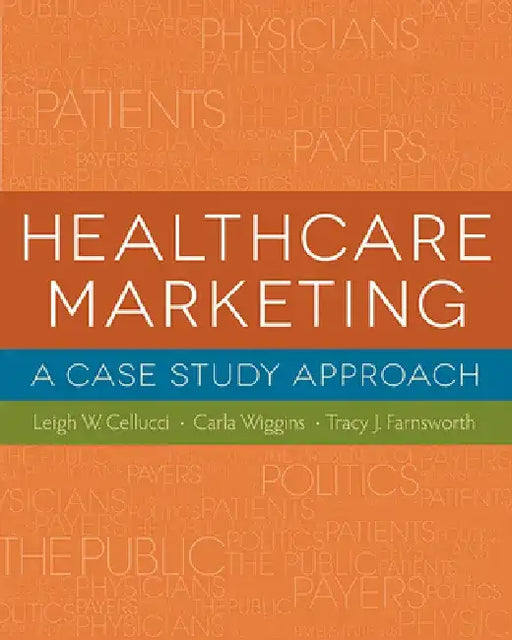 Healthcare Marketing: A Case Study Approach by Leigh Cellucci