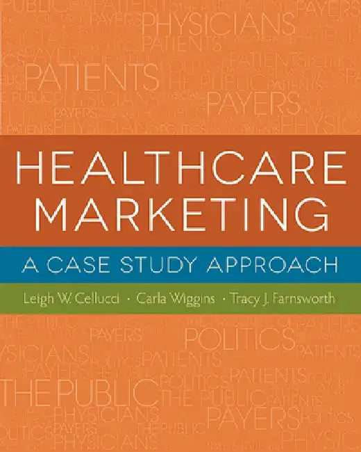 Healthcare Marketing: A Case Study Approach by Leigh Cellucci