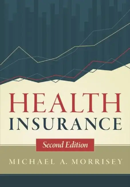 Health Insurance, Second Edition by Michael Morrisey