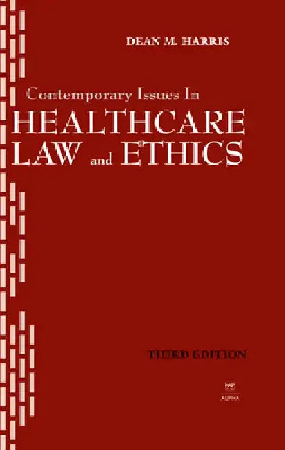 Contemporary Issues in Healthcare Law and Ethics by Dean M. Harris