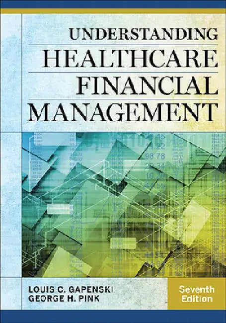 Understanding Healthcare Financial Management by Louis C. Gapenski