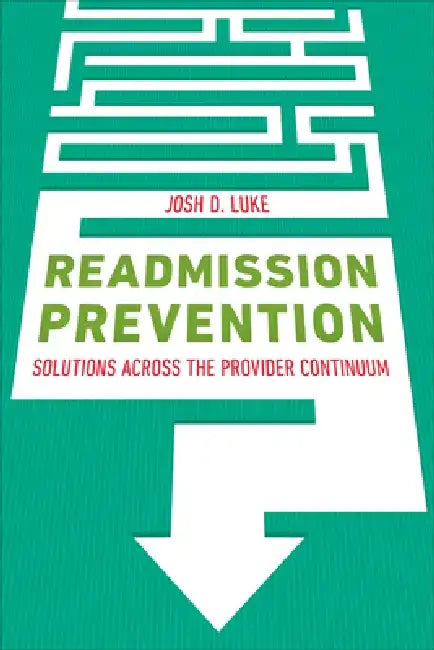 Readmission Prevention: Solutions Across the Provider Continuum by Josh Luke